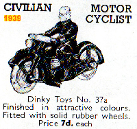 <a href='../files/catalogue/Dinky/37a/193937a.jpg' target='dimg'>Dinky 1939 37a  Civilian Motor Cyclist</a>